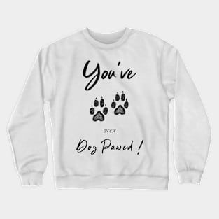 you've been dog pawed Crewneck Sweatshirt